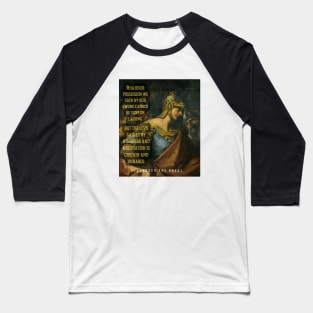 Alexander the great portrait and quote: Whatever possession we gain by our sword... Baseball T-Shirt